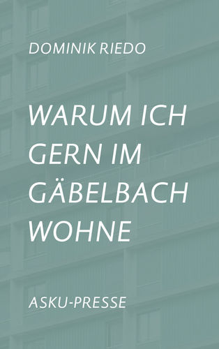 Dominik Riedo: Warum ich gern im Gäbelbach wohne · Ein Plattenbau-Dutzend